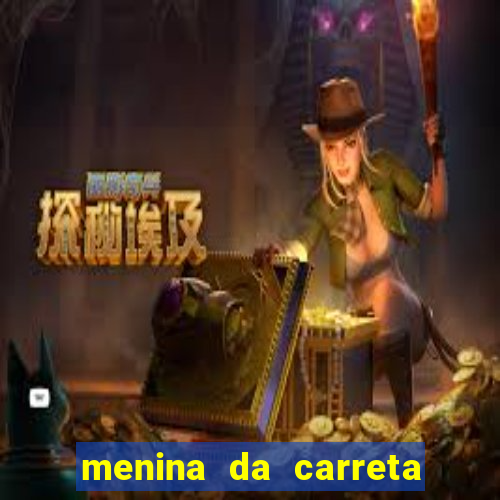 menina da carreta portal zacaria